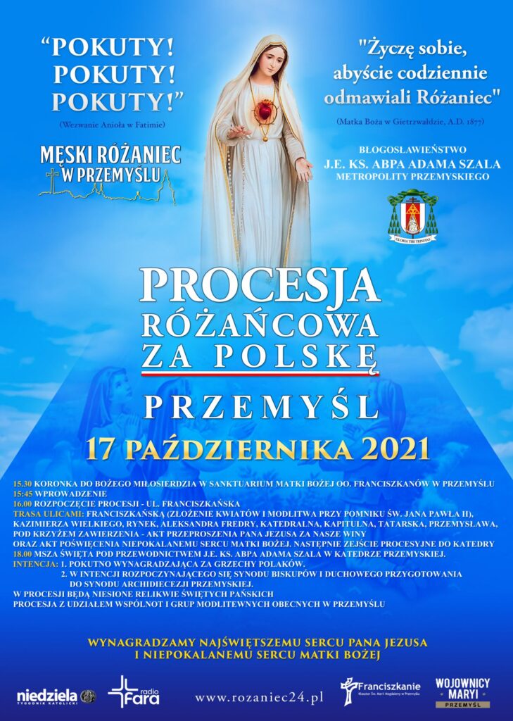 ARCHIDIECEZJA RADIO FARA NIEDZIELA WNK BIBLIA RODZINA MŁODZIEŻ WSD LSO SNE OAZA RAM PIELGRZYMKA ODNOWA MISJE AKTUALNOŚCI Wiadomości Kalendarium Ogłoszenia ARCHIDIECEZJA Informacje Historia Biskupi Kapituły Zakony KURIA Informacje Urzędy i delegaci Kancelaria ogólna Wydział Duszpasterski Wydział Administracyjny Wydział Duszpasterstwa Rodzin Wydział Nauki Katolickiej Wydział ds. Zakonnych Wydział ds. Kanonizacyjnych Rzecznik prasowy Ochrona małoletnich Ochrona danych Fotografia kościelna SĄD INSTYTUCJE Działalność charytatywna Działalność apostolska Działalność naukowo-dydaktyczna Domy formacyjne Środki masowego przekazu PARAFIE Archiprezbiteraty Dekanaty Parafie Sanktuaria Godziny Mszy św. DO POBRANIA KONTAKT Zaproszenie dla mieszkańców Przemyśla na procesję różańcową